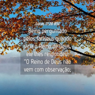 Picture 04 - Lucas 17:20 BSL - Being perguntado pelos fariseus quando viria o - Bible Verse Picture