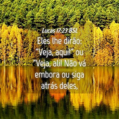 Picture 04 - Lucas 17:23 BSL - Eles lhe dirão: “Veja, aqui!” ou “Veja, - Bible Verse Picture