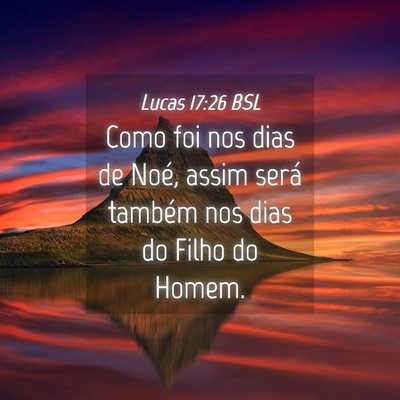 Picture 04 - Lucas 17:26 BSL - Como foi nos dias de Noé, assim será também - Bible Verse Picture