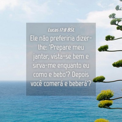 Picture 04 - Lucas 17:8 BSL - Ele não preferiria dizer-lhe: 'Prepare meu - Bible Verse Picture
