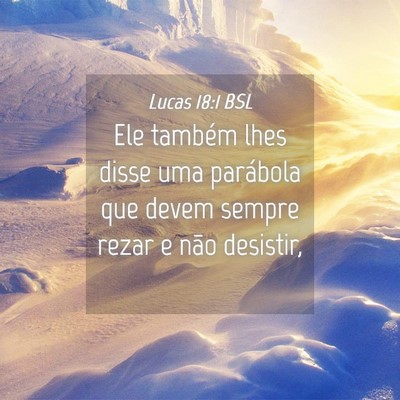 Picture 04 - Lucas 18:1 BSL - Ele também lhes disse uma parábola que devem - Bible Verse Picture