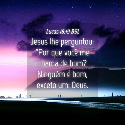 Picture 04 - Lucas 18:19 BSL - Jesus lhe perguntou: “Por que você me chama de - Bible Verse Picture