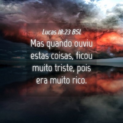 Picture 04 - Lucas 18:23 BSL - Mas quando ouviu estas coisas, ficou muito - Bible Verse Picture