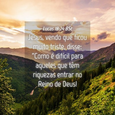 Picture 04 - Lucas 18:24 BSL - Jesus, vendo que ficou muito triste, disse: - Bible Verse Picture
