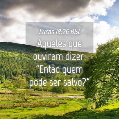 Picture 04 - Lucas 18:26 BSL - Aqueles que ouviram dizer: “Então quem pode - Bible Verse Picture