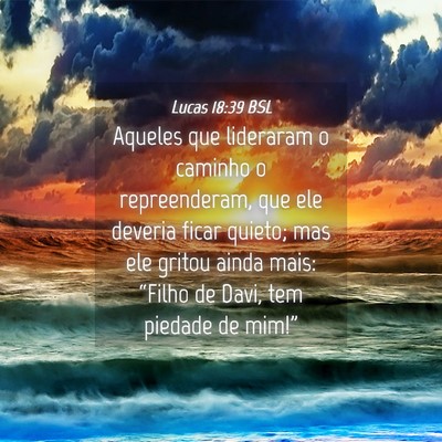 Picture 04 - Lucas 18:39 BSL - Aqueles que lideraram o caminho o repreenderam, - Bible Verse Picture