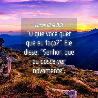 Picture 04 - Lucas 18:41 BSL - “O que você quer que eu faça?”. Ele disse: - Bible Verse Picture