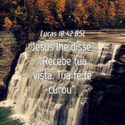 Picture 04 - Lucas 18:42 BSL - Jesus lhe disse: “Recebe tua vista. Tua fé te - Bible Verse Picture