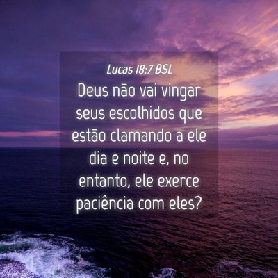 Picture 04 - Lucas 18:7 BSL - Deus não vai vingar seus escolhidos que estão - Bible Verse Picture