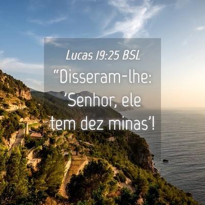 Picture 04 - Lucas 19:25 BSL - “Disseram-lhe: 'Senhor, ele tem dez - Bible Verse Picture
