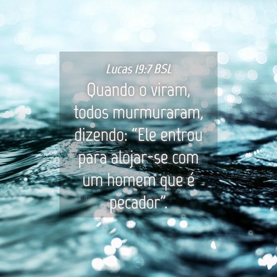 Picture 04 - Lucas 19:7 BSL - Quando o viram, todos murmuraram, dizendo: “Ele - Bible Verse Picture
