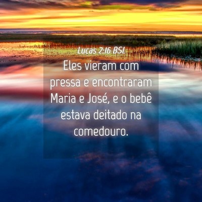 Picture 04 - Lucas 2:16 BSL - Eles vieram com pressa e encontraram Maria e - Bible Verse Picture