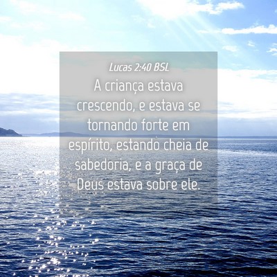 Picture 04 - Lucas 2:40 BSL - A criança estava crescendo, e estava se tornando - Bible Verse Picture