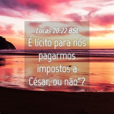 Picture 04 - Lucas 20:22 BSL - É lícito para nós pagarmos impostos a César, - Bible Verse Picture