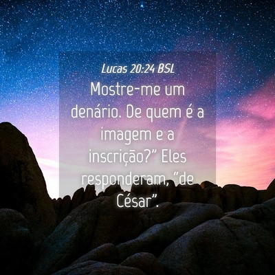 Picture 04 - Lucas 20:24 BSL - Mostre-me um denário. De quem é a imagem e a - Bible Verse Picture