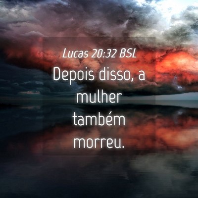 Picture 04 - Lucas 20:32 BSL - Depois disso, a mulher também - Bible Verse Picture