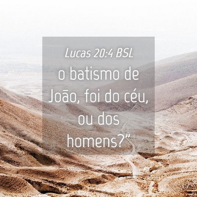 Picture 04 - Lucas 20:4 BSL - o batismo de João, foi do céu, ou dos - Bible Verse Picture