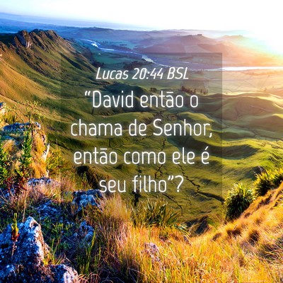 Picture 04 - Lucas 20:44 BSL - “David então o chama de Senhor, então como - Bible Verse Picture