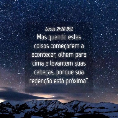 Picture 04 - Lucas 21:28 BSL - Mas quando estas coisas começarem a acontecer, - Bible Verse Picture