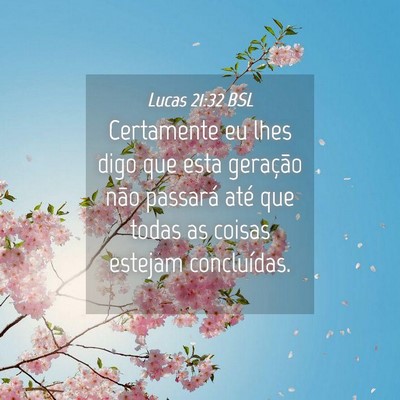 Picture 04 - Lucas 21:32 BSL - Certamente eu lhes digo que esta geração não - Bible Verse Picture