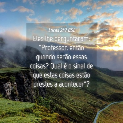 Picture 04 - Lucas 21:7 BSL - Eles lhe perguntaram: “Professor, então quando - Bible Verse Picture