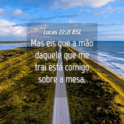 Picture 04 - Lucas 22:21 BSL - Mas eis que a mão daquele que me trai está - Bible Verse Picture