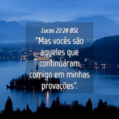 Picture 04 - Lucas 22:28 BSL - “Mas vocês são aqueles que continuaram comigo - Bible Verse Picture