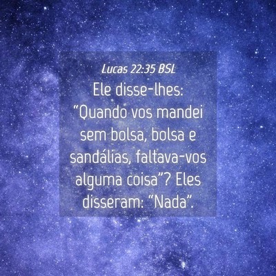 Picture 04 - Lucas 22:35 BSL - Ele disse-lhes: “Quando vos mandei sem bolsa, - Bible Verse Picture