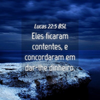 Picture 04 - Lucas 22:5 BSL - Eles ficaram contentes, e concordaram em dar-lhe - Bible Verse Picture