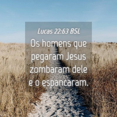 Picture 04 - Lucas 22:63 BSL - Os homens que pegaram Jesus zombaram dele e o - Bible Verse Picture