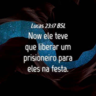 Picture 04 - Lucas 23:17 BSL - Now ele teve que liberar um prisioneiro para eles - Bible Verse Picture