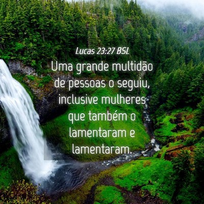 Picture 04 - Lucas 23:27 BSL - Uma grande multidão de pessoas o seguiu, - Bible Verse Picture