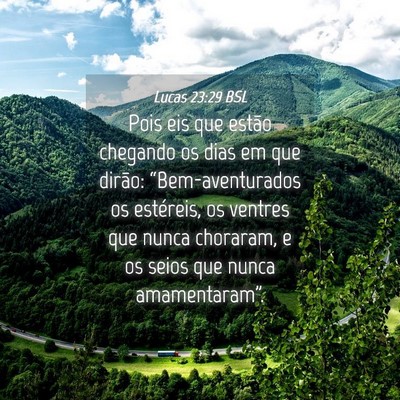 Picture 04 - Lucas 23:29 BSL - Pois eis que estão chegando os dias em que - Bible Verse Picture