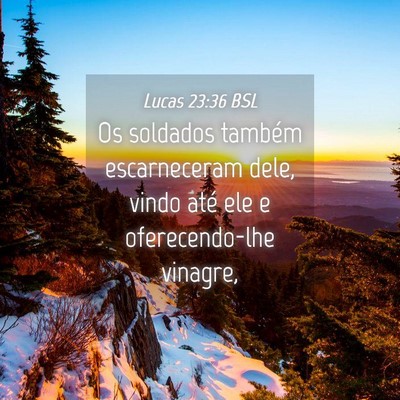 Picture 04 - Lucas 23:36 BSL - Os soldados também escarneceram dele, vindo até - Bible Verse Picture