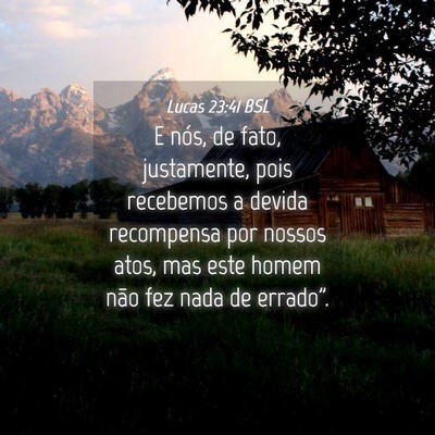 Picture 04 - Lucas 23:41 BSL - E nós, de fato, justamente, pois recebemos a - Bible Verse Picture