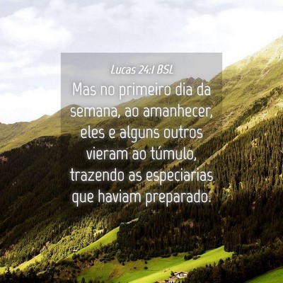 Picture 04 - Lucas 24:1 BSL - Mas no primeiro dia da semana, ao amanhecer, eles - Bible Verse Picture