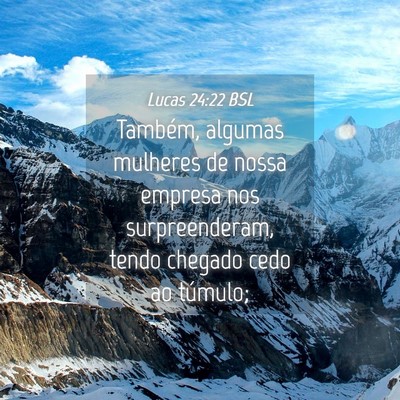 Picture 04 - Lucas 24:22 BSL - Também, algumas mulheres de nossa empresa nos - Bible Verse Picture