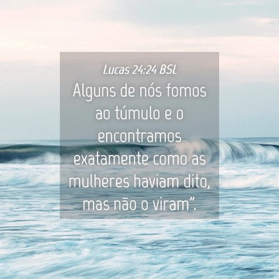 Picture 04 - Lucas 24:24 BSL - Alguns de nós fomos ao túmulo e o encontramos - Bible Verse Picture