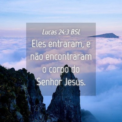 Picture 04 - Lucas 24:3 BSL - Eles entraram, e não encontraram o corpo do - Bible Verse Picture