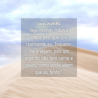 Picture 04 - Lucas 24:39 BSL - Veja minhas mãos e meus pés, que sou realmente - Bible Verse Picture