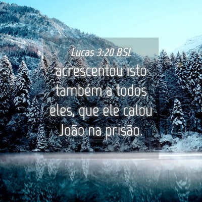 Picture 04 - Lucas 3:20 BSL - acrescentou isto também a todos eles, que ele - Bible Verse Picture