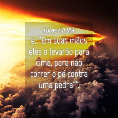 Picture 04 - Lucas 4:11 BSL - e, “Em suas mãos eles o levarão para cima, - Bible Verse Picture