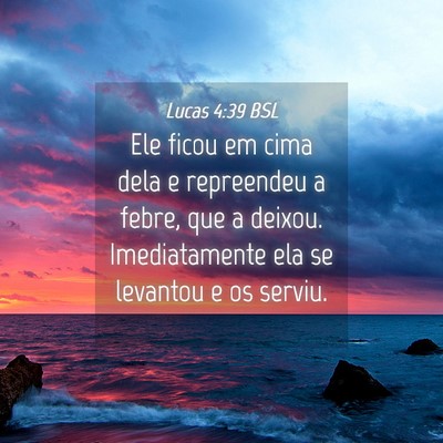 Picture 04 - Lucas 4:39 BSL - Ele ficou em cima dela e repreendeu a febre, que - Bible Verse Picture