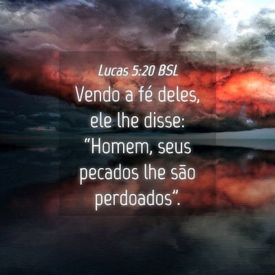 Picture 04 - Lucas 5:20 BSL - Vendo a fé deles, ele lhe disse: “Homem, seus - Bible Verse Picture