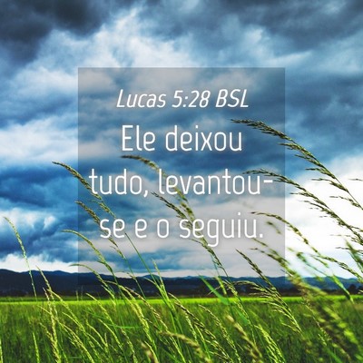 Picture 04 - Lucas 5:28 BSL - Ele deixou tudo, levantou-se e o - Bible Verse Picture