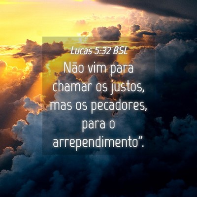 Picture 04 - Lucas 5:32 BSL - Não vim para chamar os justos, mas os pecadores, - Bible Verse Picture