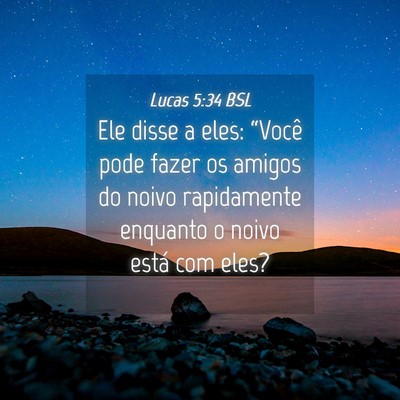Picture 04 - Lucas 5:34 BSL - Ele disse a eles: “Você pode fazer os amigos - Bible Verse Picture