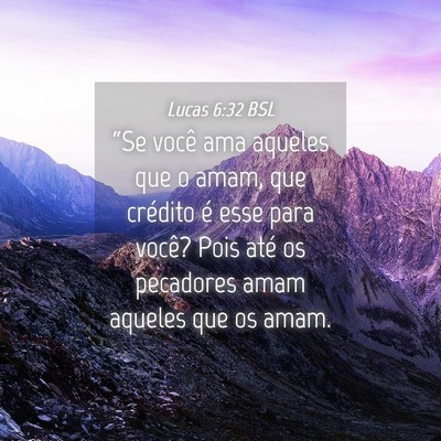 Picture 04 - Lucas 6:32 BSL - “Se você ama aqueles que o amam, que crédito - Bible Verse Picture
