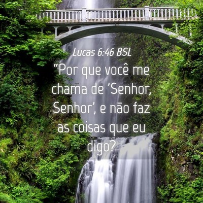 Picture 04 - Lucas 6:46 BSL - “Por que você me chama de 'Senhor, Senhor', e - Bible Verse Picture