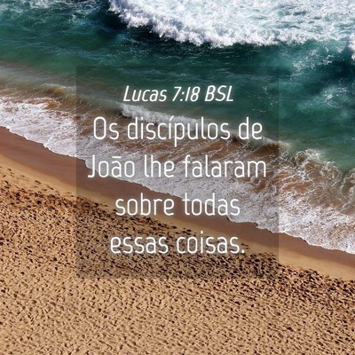 Picture 04 - Lucas 7:18 BSL - Os discípulos de João lhe falaram sobre todas - Bible Verse Picture
